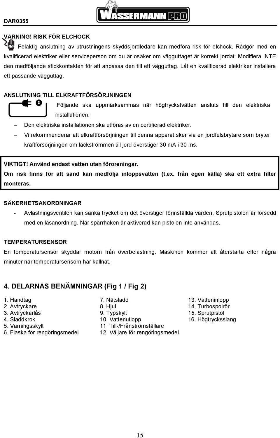 Låt en kvalificerad elektriker installera ett passande vägguttag.