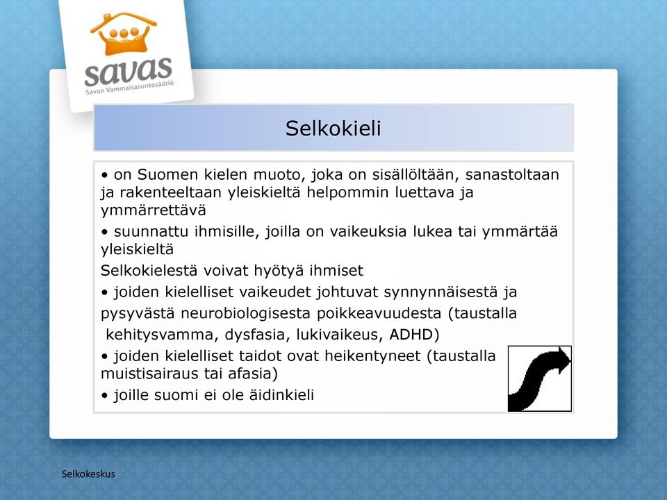 kielelliset vaikeudet johtuvat synnynnäisestä ja pysyvästä neurobiologisesta poikkeavuudesta (taustalla kehitysvamma, dysfasia,