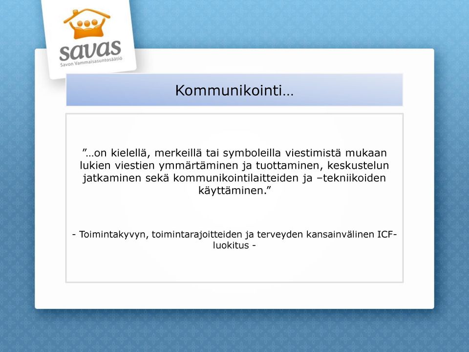 jatkaminen sekä kommunikointilaitteiden ja tekniikoiden käyttäminen.