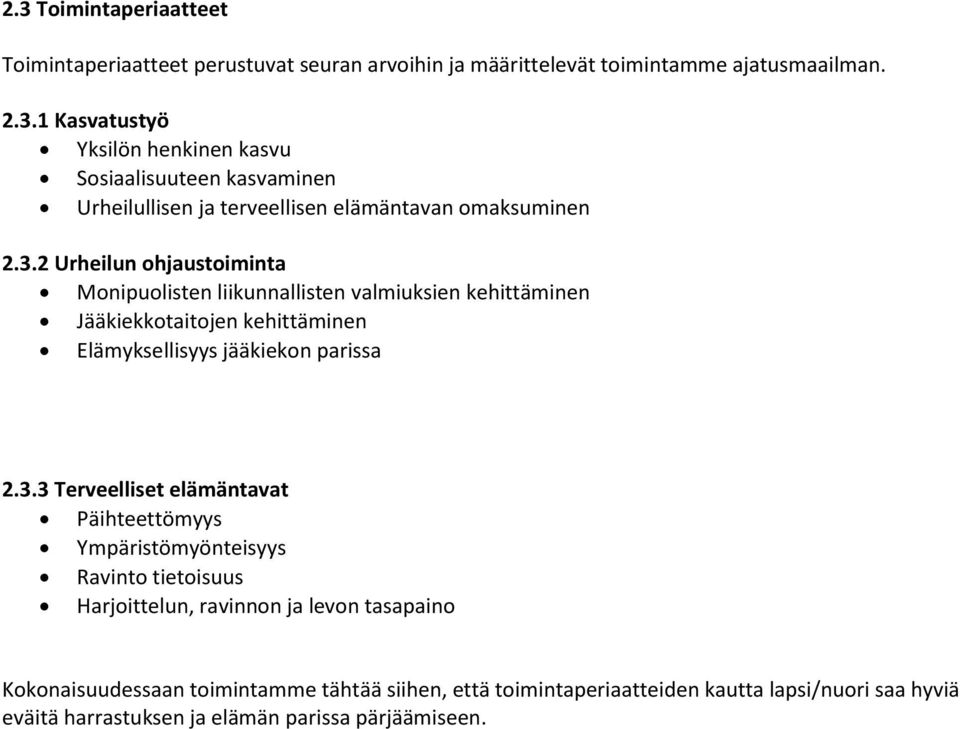 elämäntavat Päihteettömyys Ympäristömyönteisyys Ravinto tietoisuus Harjoittelun, ravinnon ja levon tasapaino Kokonaisuudessaan toimintamme tähtää siihen, että