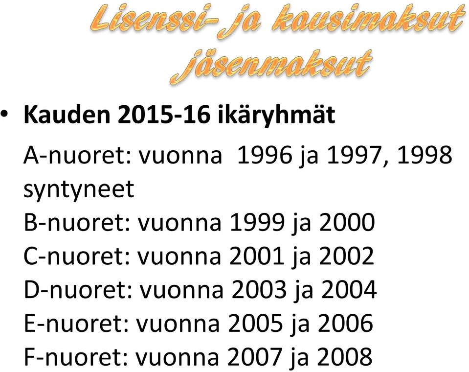 C-nuoret: vuonna 2001 ja 2002 D-nuoret: vuonna 2003 ja