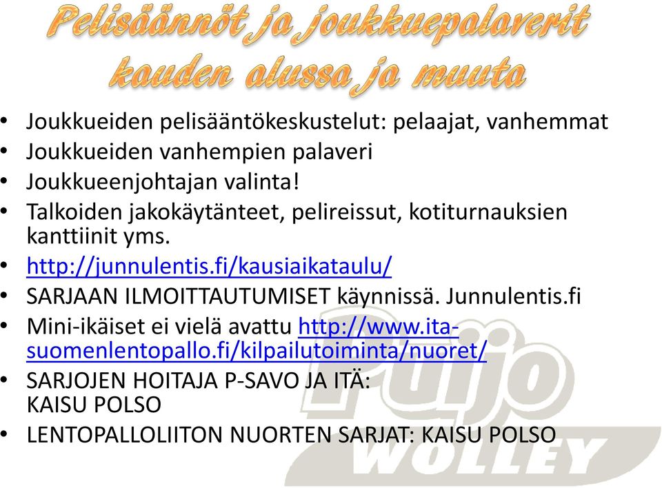 fi/kausiaikataulu/ SARJAAN ILMOITTAUTUMISET käynnissä. Junnulentis.fi Mini-ikäiset ei vielä avattu http://www.