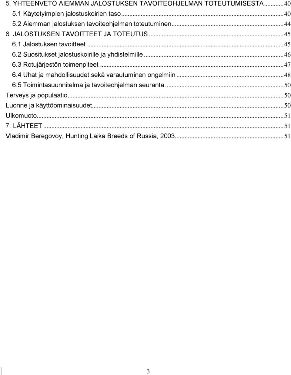 3 Rotujärjestön toimenpiteet... 47 6.4 Uhat ja mahdollisuudet sekä varautuminen ongelmiin... 48 6.5 Toimintasuunnitelma ja tavoiteohjelman seuranta.