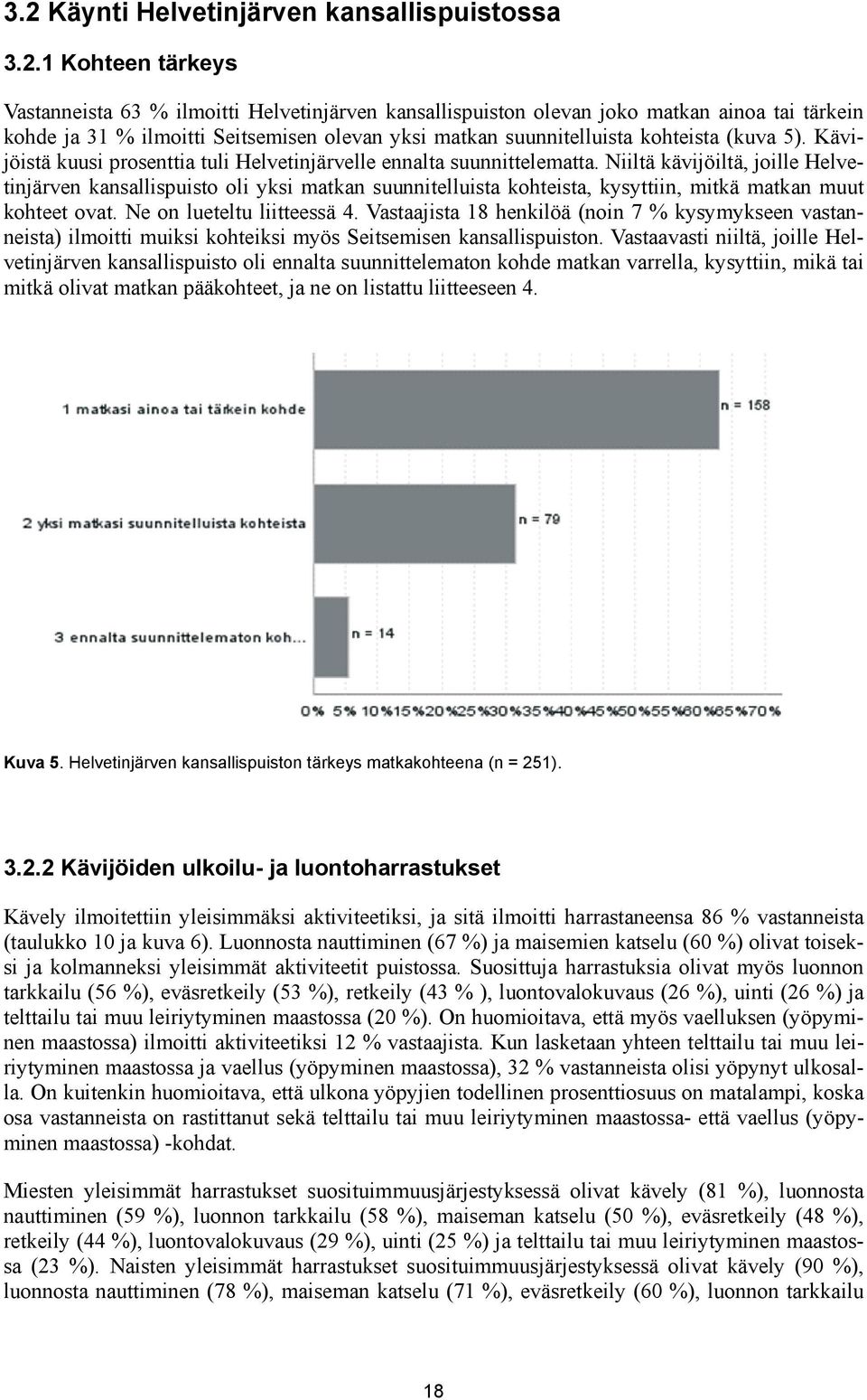 Niiltä kävijöiltä, joille Helvetinjärven kansallispuisto oli yksi matkan suunnitelluista kohteista, kysyttiin, mitkä matkan muut kohteet ovat. Ne on lueteltu liitteessä 4.