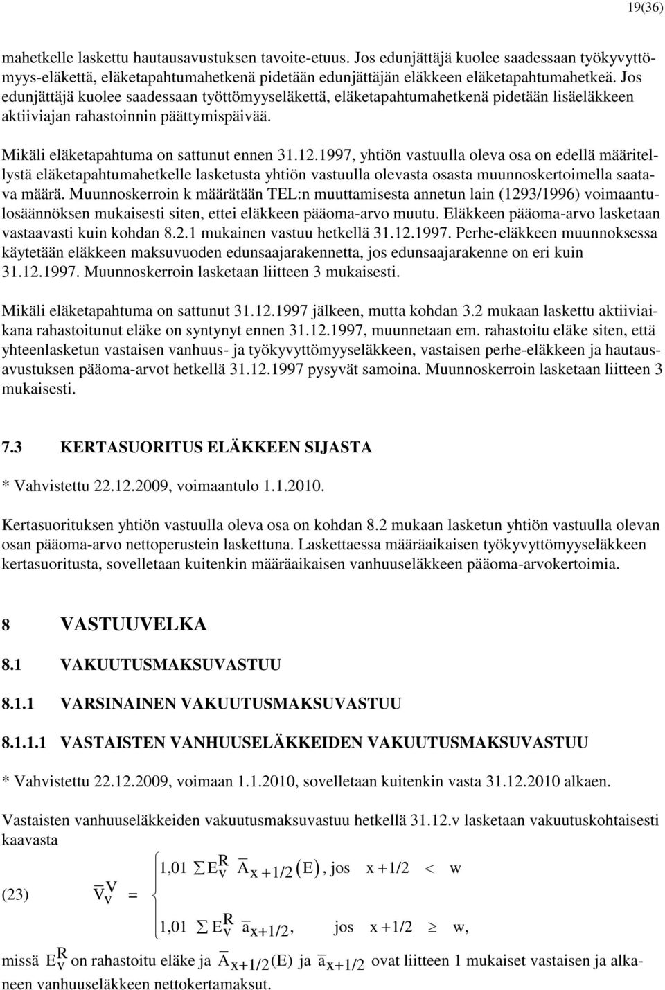 1997, yhtiön vastuulla oleva osa on edellä määritellystä eläketapahtumahetkelle lasketusta yhtiön vastuulla olevasta osasta muunnoskertoimella saatava määrä.