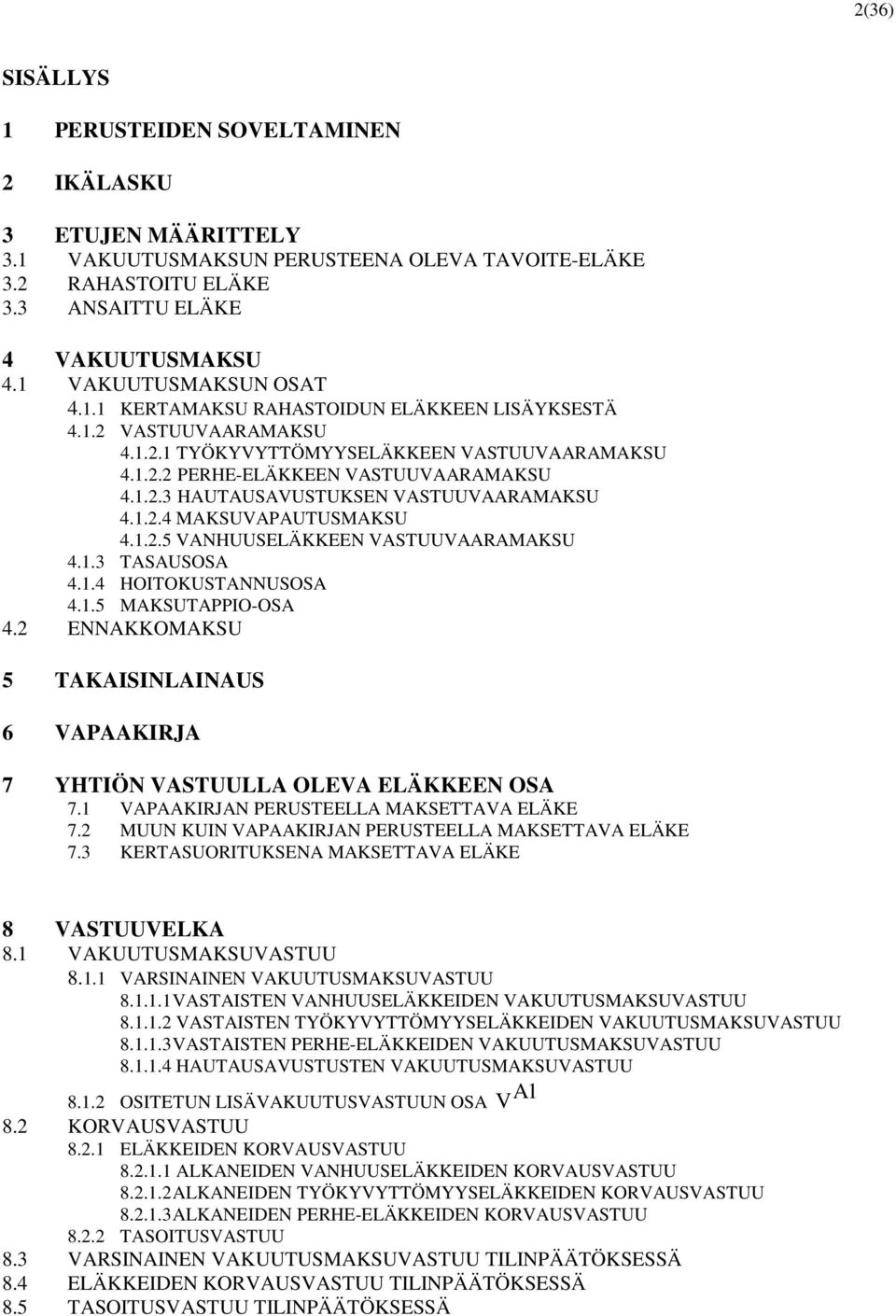 1.2.4 MAKSUVAPAUTUSMAKSU 4.1.2.5 VANHUUSELÄKKEEN VASTUUVAAAMAKSU 4.1.3 TASAUSOSA 4.1.4 HOITOKUSTANNUSOSA 4.1.5 MAKSUTAPPIO-OSA 4.