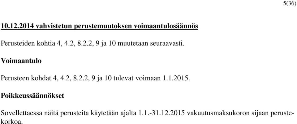 2.2, 9 ja 10 muutetaan seuraavasti. Voimaantulo Perusteen kohdat 4, 4.2, 8.2.2, 9 ja 10 tulevat voimaan 1.