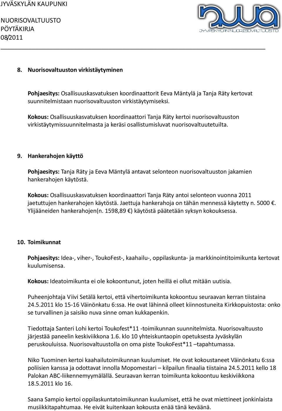 Hankerahojen käyttö Pohjaesitys: Tanja Räty ja Eeva Mäntylä antavat selonteon nuorisovaltuuston jakamien hankerahojen käytöstä.