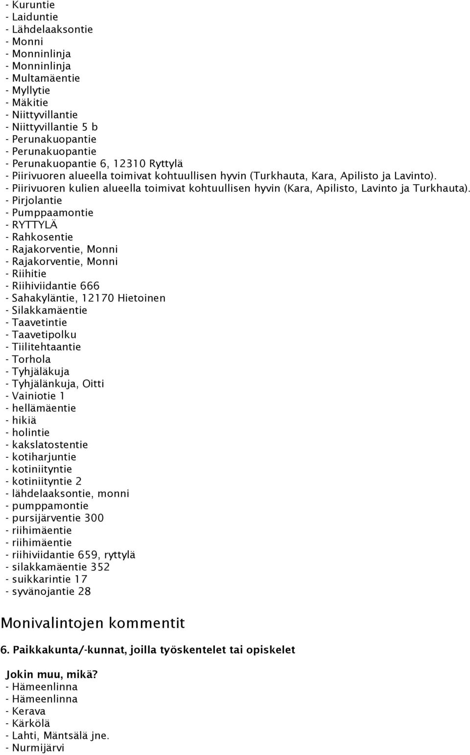 - Piirivuoren kulien alueella toimivat kohtuullisen hyvin (Kara, Apilisto, Lavinto ja Turkhauta).