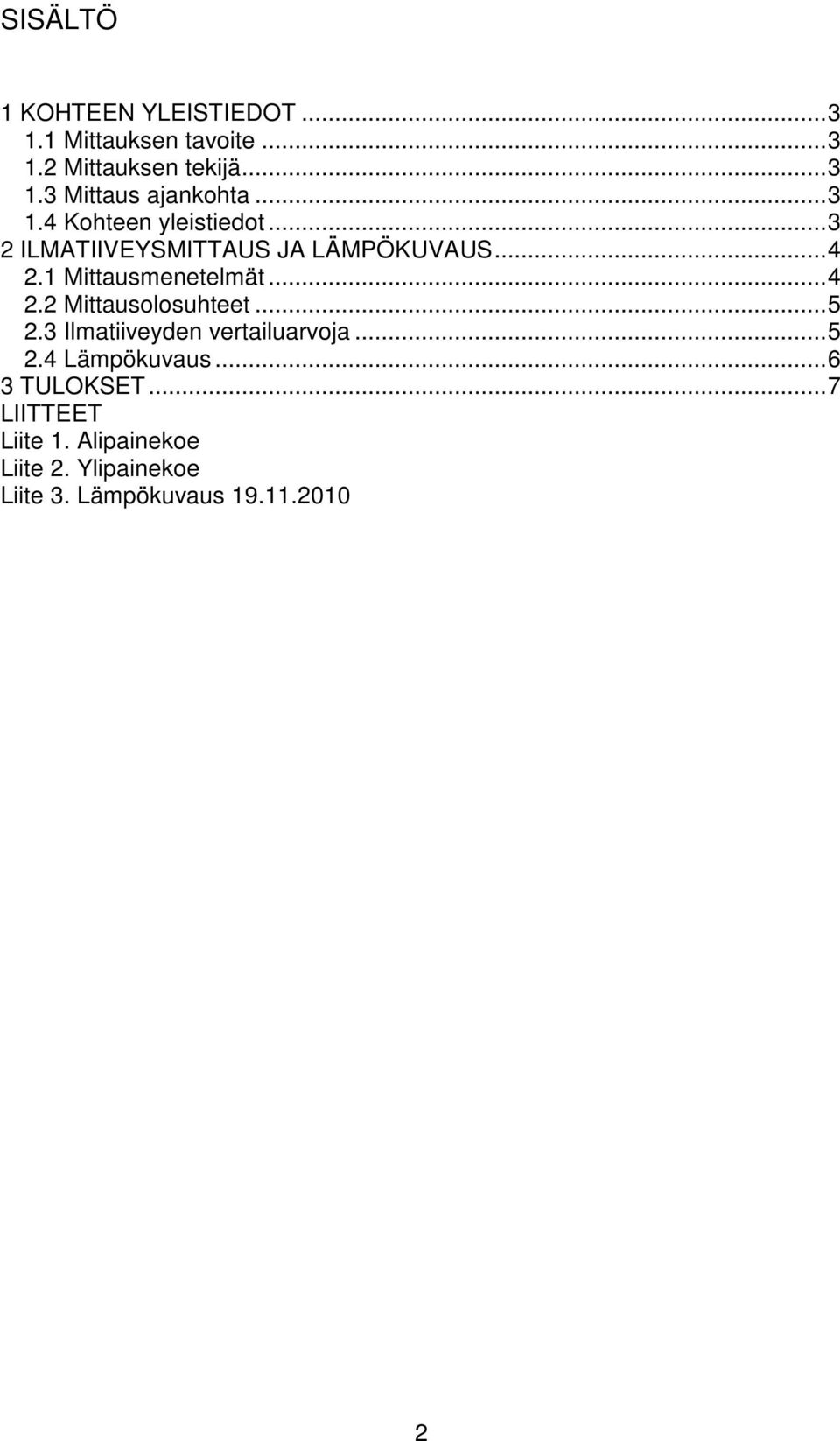 .. 4 2.2 Mittausolosuhteet... 5 2.3 Ilmatiiveyden vertailuarvoja... 5 2.4 Lämpökuvaus... 6 3 TULOKSET.