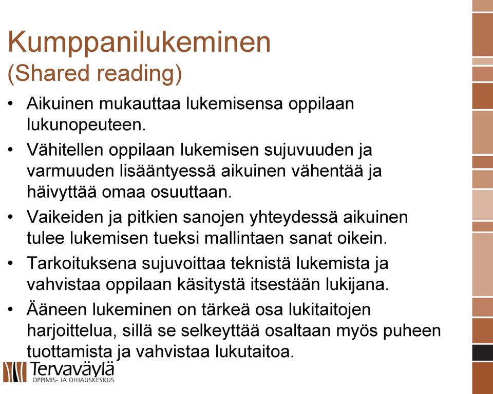 Vaikeiden ja pitkien sanojen yhteydessä aikuinen tulee lukemisen tueksi mallintaen sanat oikein.