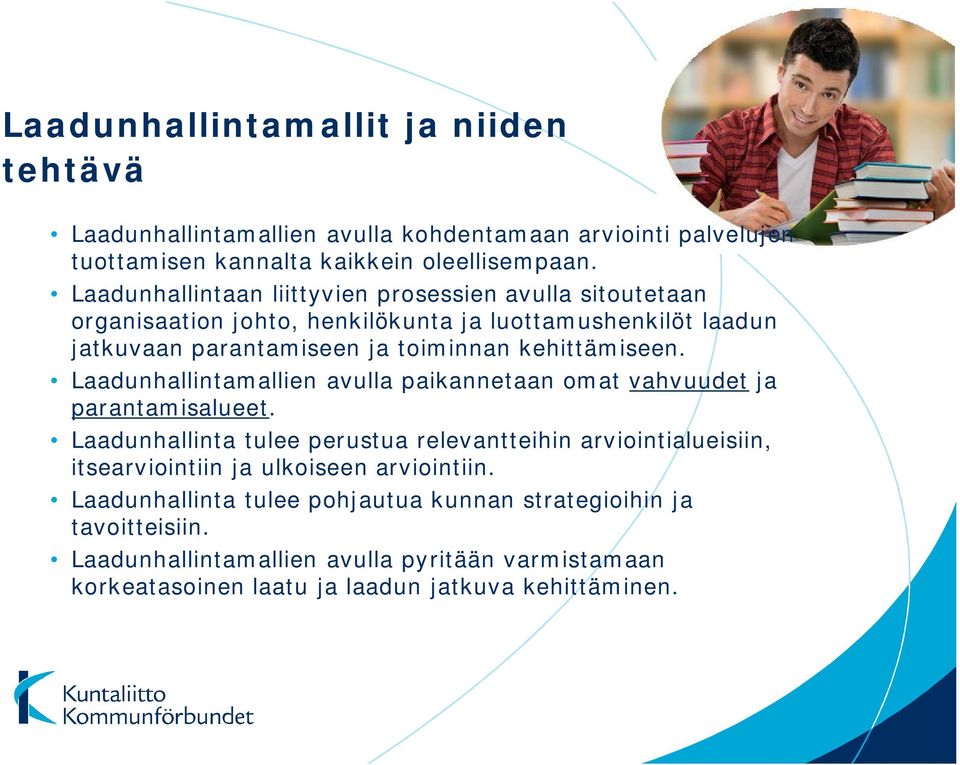 kehittämiseen. Laadunhallintamallien avulla paikannetaan omat vahvuudet ja parantamisalueet.