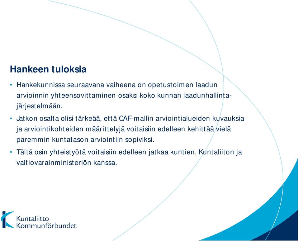 Jatkon osalta olisi tärkeää, että CAF-mallin arviointialueiden kuvauksia ja arviointikohteiden määrittelyjä