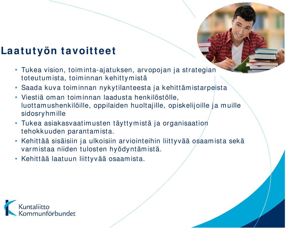 huoltajille, opiskelijoille ja muille sidosryhmille Tukea asiakasvaatimusten täyttymistä ja organisaation tehokkuuden parantamista.