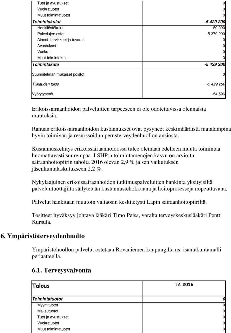 Kustannuskehitys erikoissairaanhoidossa tulee olemaan edelleen muuta toimintaa huomattavasti suurempaa.