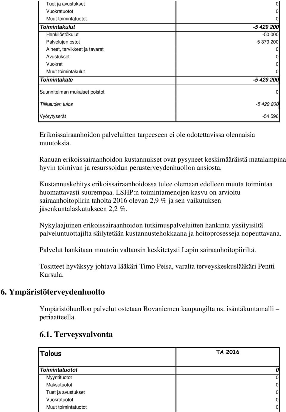 Kustannuskehitys erikoissairaanhoidossa tulee olemaan edelleen muuta toimintaa huomattavasti suurempaa.