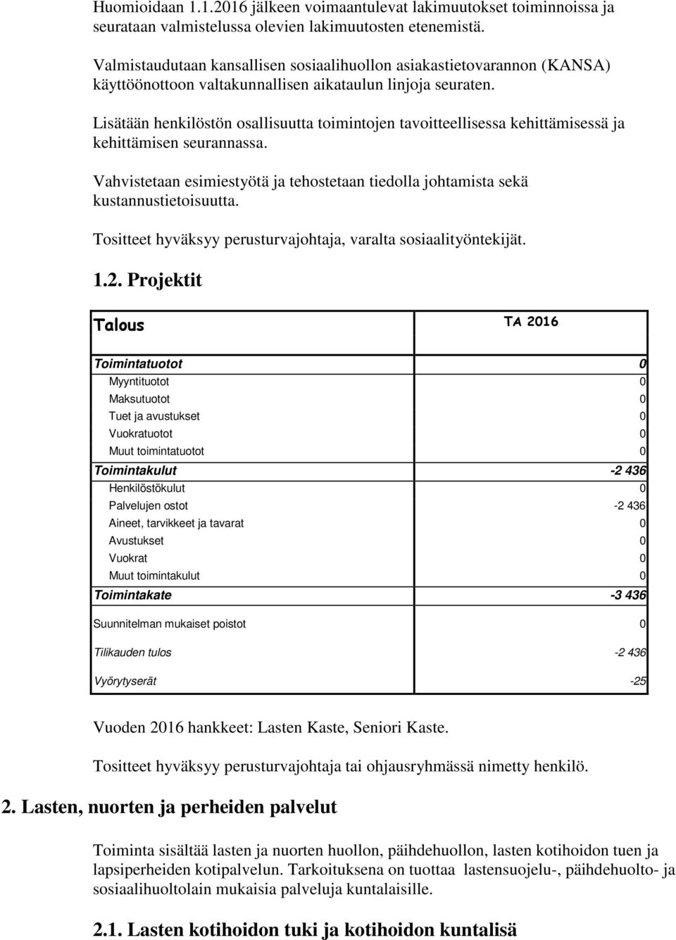 Lisätään henkilöstön osallisuutta toimintojen tavoitteellisessa kehittämisessä ja kehittämisen seurannassa. Vahvistetaan esimiestyötä ja tehostetaan tiedolla johtamista sekä kustannustietoisuutta.