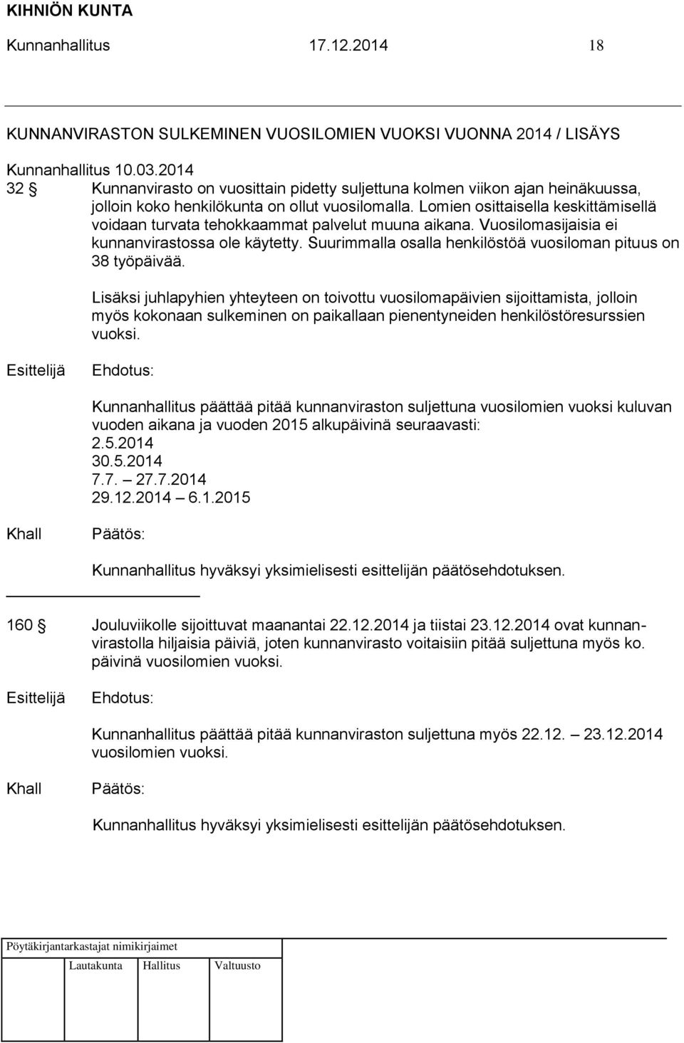 Lomien osittaisella keskittämisellä voidaan turvata tehokkaammat palvelut muuna aikana. Vuosilomasijaisia ei kunnanvirastossa ole käytetty.
