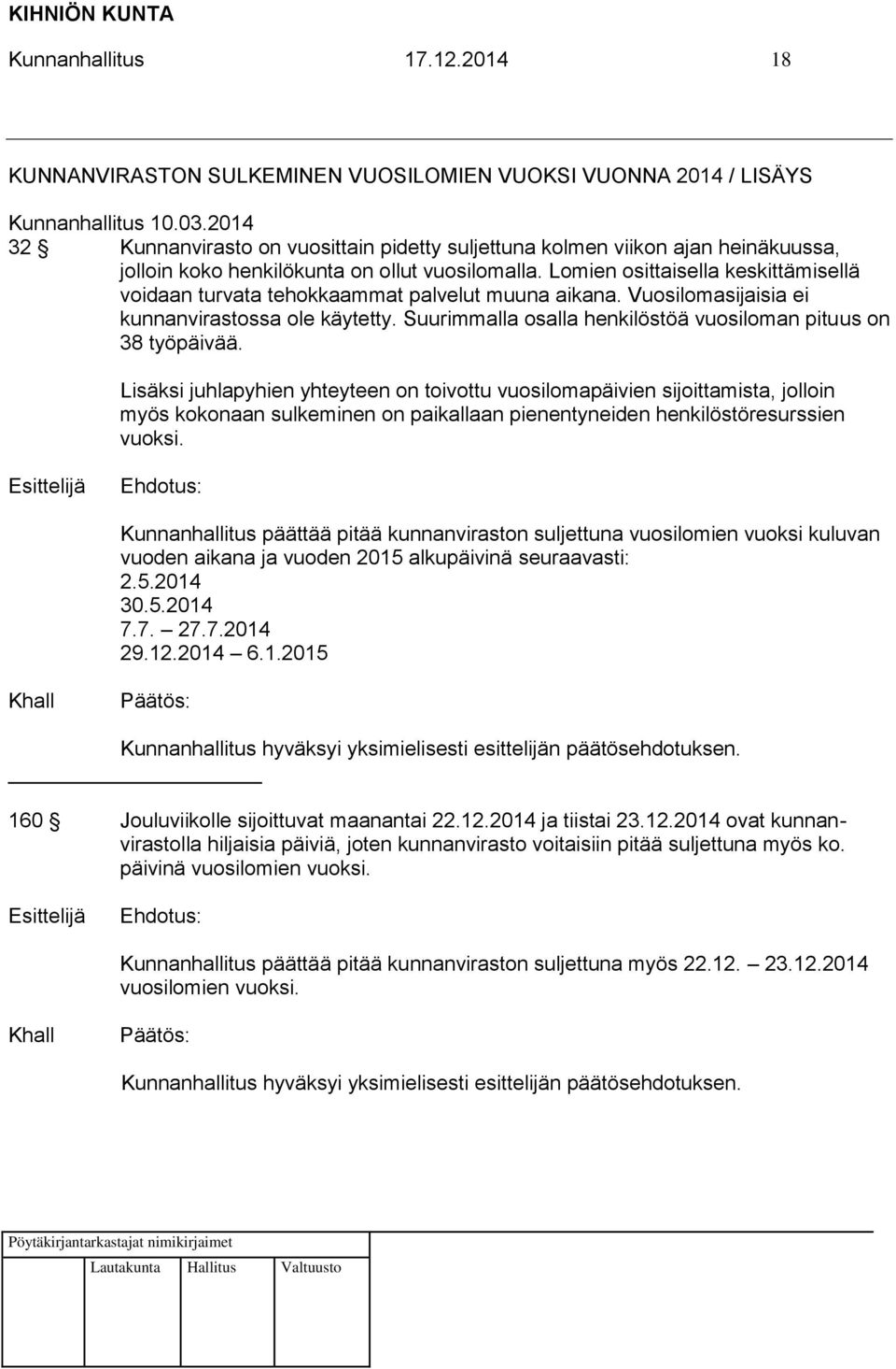 Lomien osittaisella keskittämisellä voidaan turvata tehokkaammat palvelut muuna aikana. Vuosilomasijaisia ei kunnanvirastossa ole käytetty.