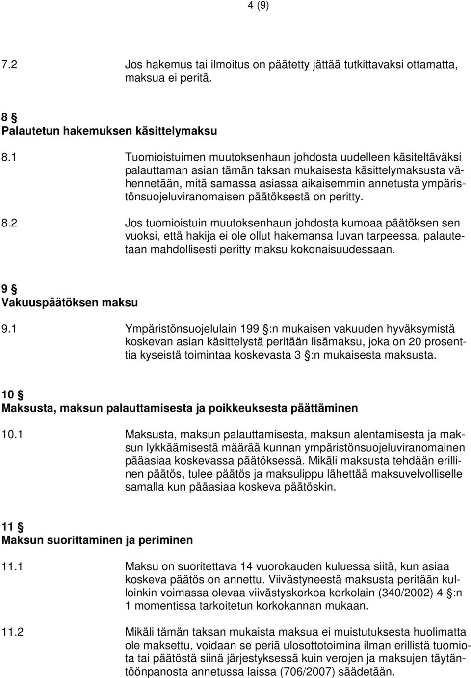 ympäristönsuojeluviranomaisen päätöksestä on peritty. 8.