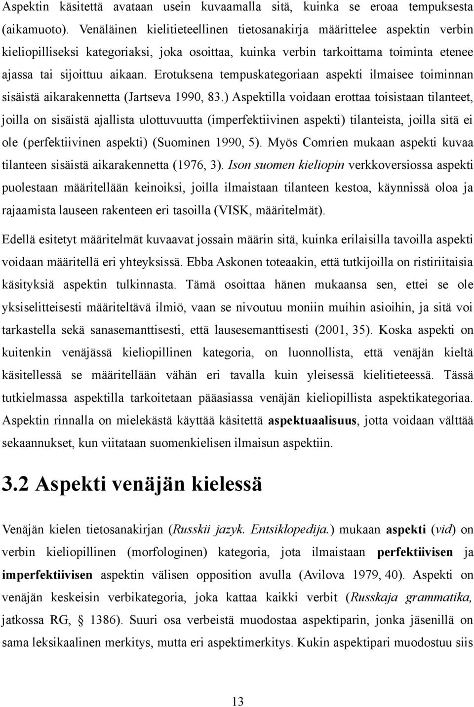 Erotuksena tempuskategoriaan aspekti ilmaisee toiminnan sisäistä aikarakennetta (Jartseva 1990, 83.