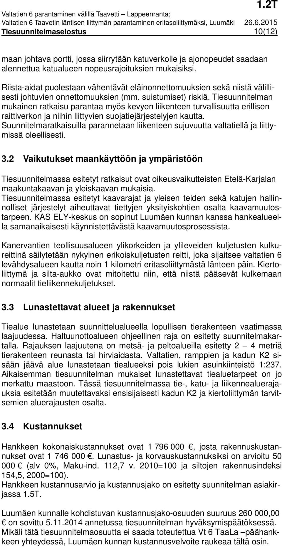 Tiesuunnitelman mukainen ratkaisu parantaa myös kevyen liikenteen turvallisuutta erillisen raittiverkon ja niihin liittyvien suojatiejärjestelyjen kautta.