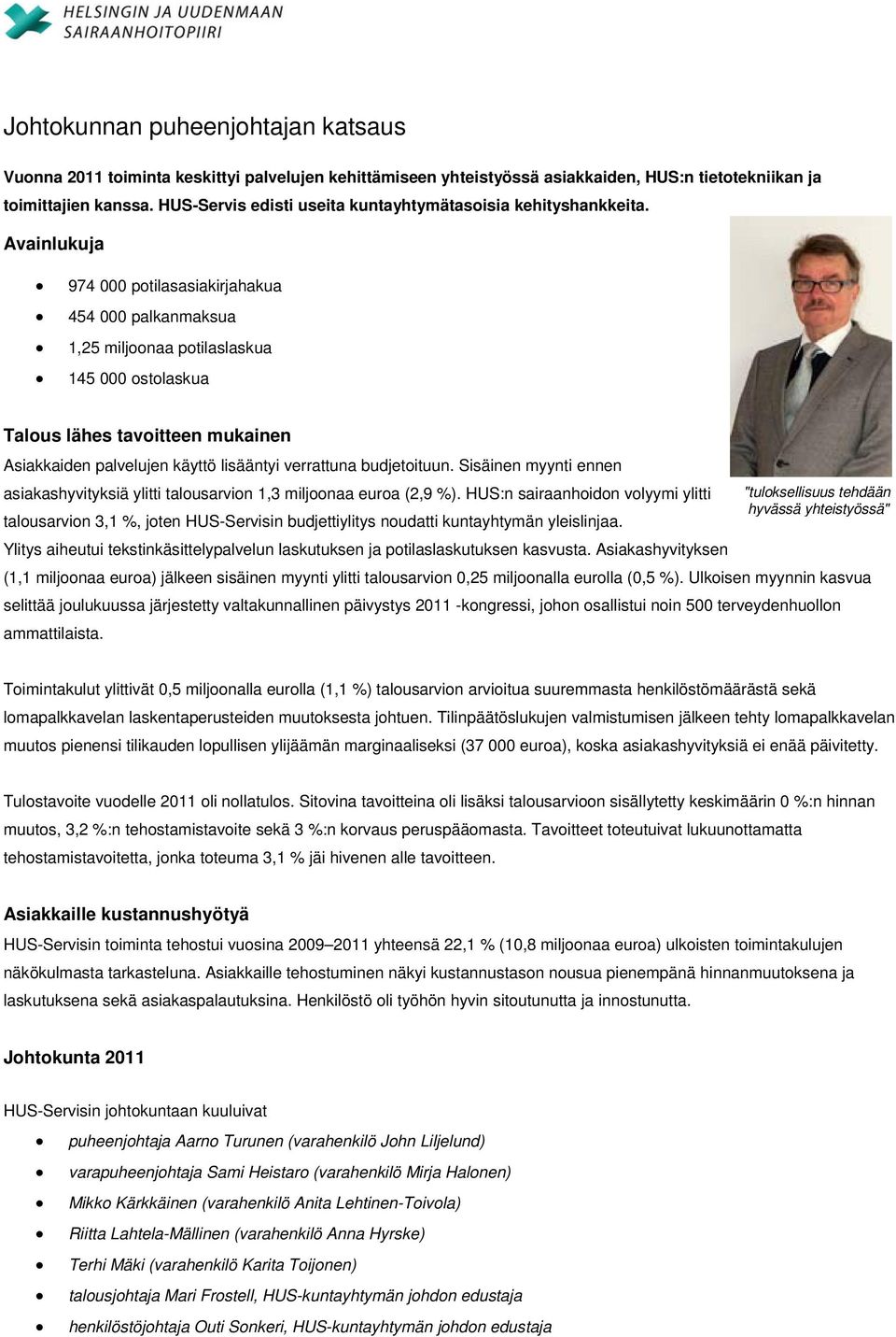 Avainlukuja 974 000 potilasasiakirjahakua 454 000 palkanmaksua 1,25 miljoonaa potilaslaskua 145 000 ostolaskua Talous lähes tavoitteen mukainen Asiakkaiden palvelujen käyttö lisääntyi verrattuna