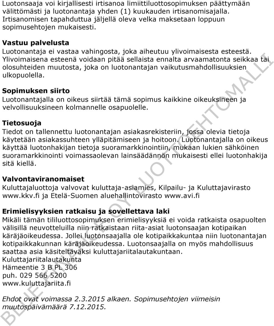 Ylivoimaisena esteenä voidaan pitää sellaista ennalta arvaamatonta seikkaa tai olosuhteiden muutosta, joka on luotonantajan vaikutusmahdollisuuksien ulkopuolella.