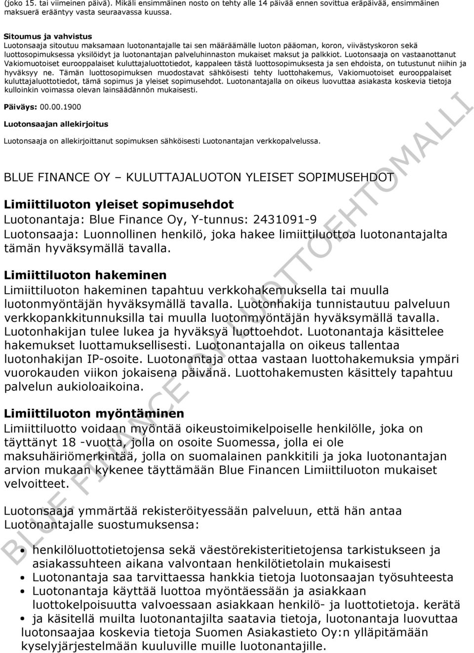 mukaiset maksut ja palkkiot. Luotonsaaja on vastaanottanut Vakiomuotoiset eurooppalaiset kuluttajaluottotiedot, kappaleen tästä luottosopimuksesta ja sen ehdoista, on tutustunut niihin ja hyväksyy ne.