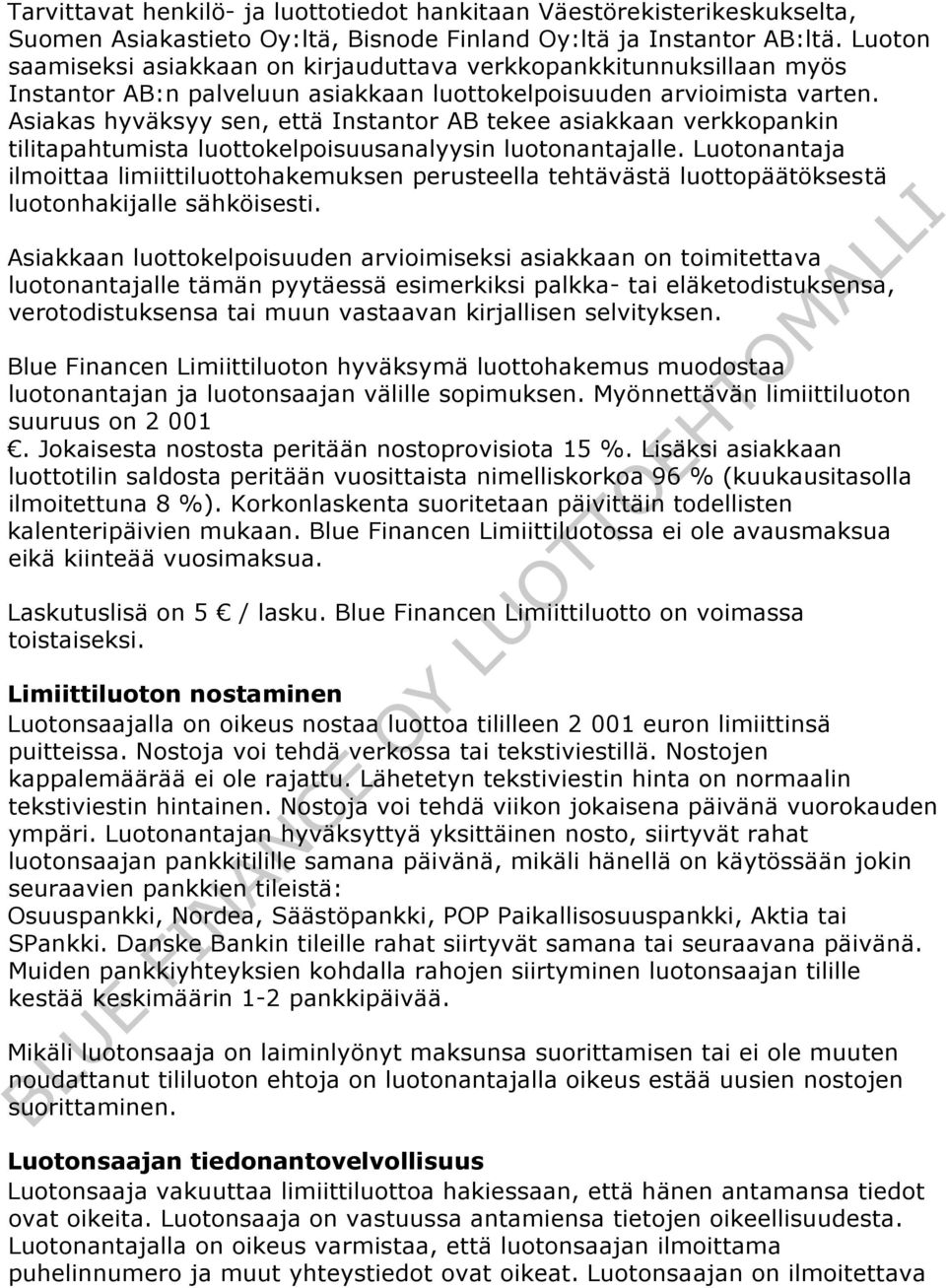 Asiakas hyväksyy sen, että Instantor AB tekee asiakkaan verkkopankin tilitapahtumista luottokelpoisuusanalyysin luotonantajalle.