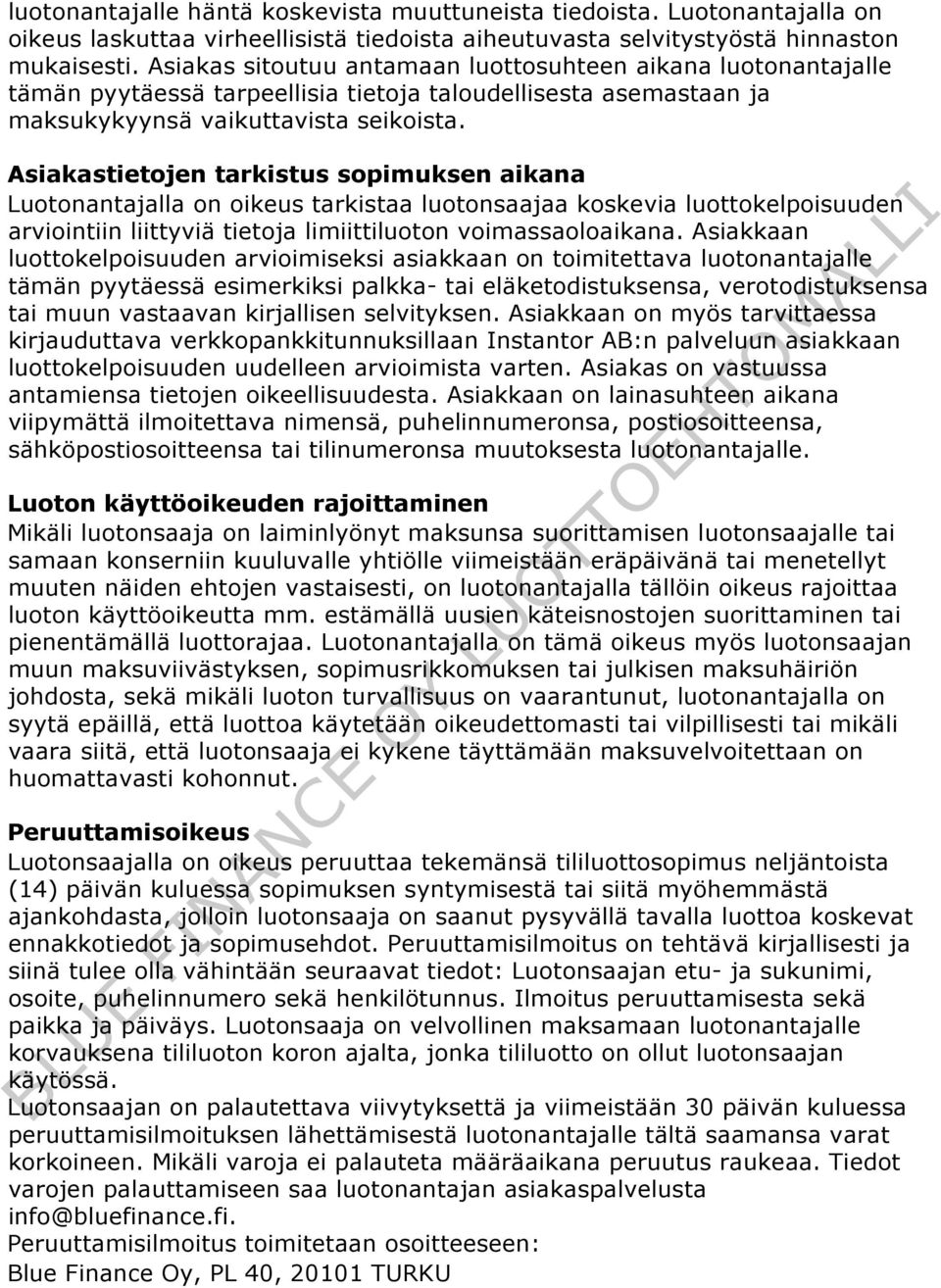 Asiakastietojen tarkistus sopimuksen aikana Luotonantajalla on oikeus tarkistaa luotonsaajaa koskevia luottokelpoisuuden arviointiin liittyviä tietoja limiittiluoton voimassaoloaikana.