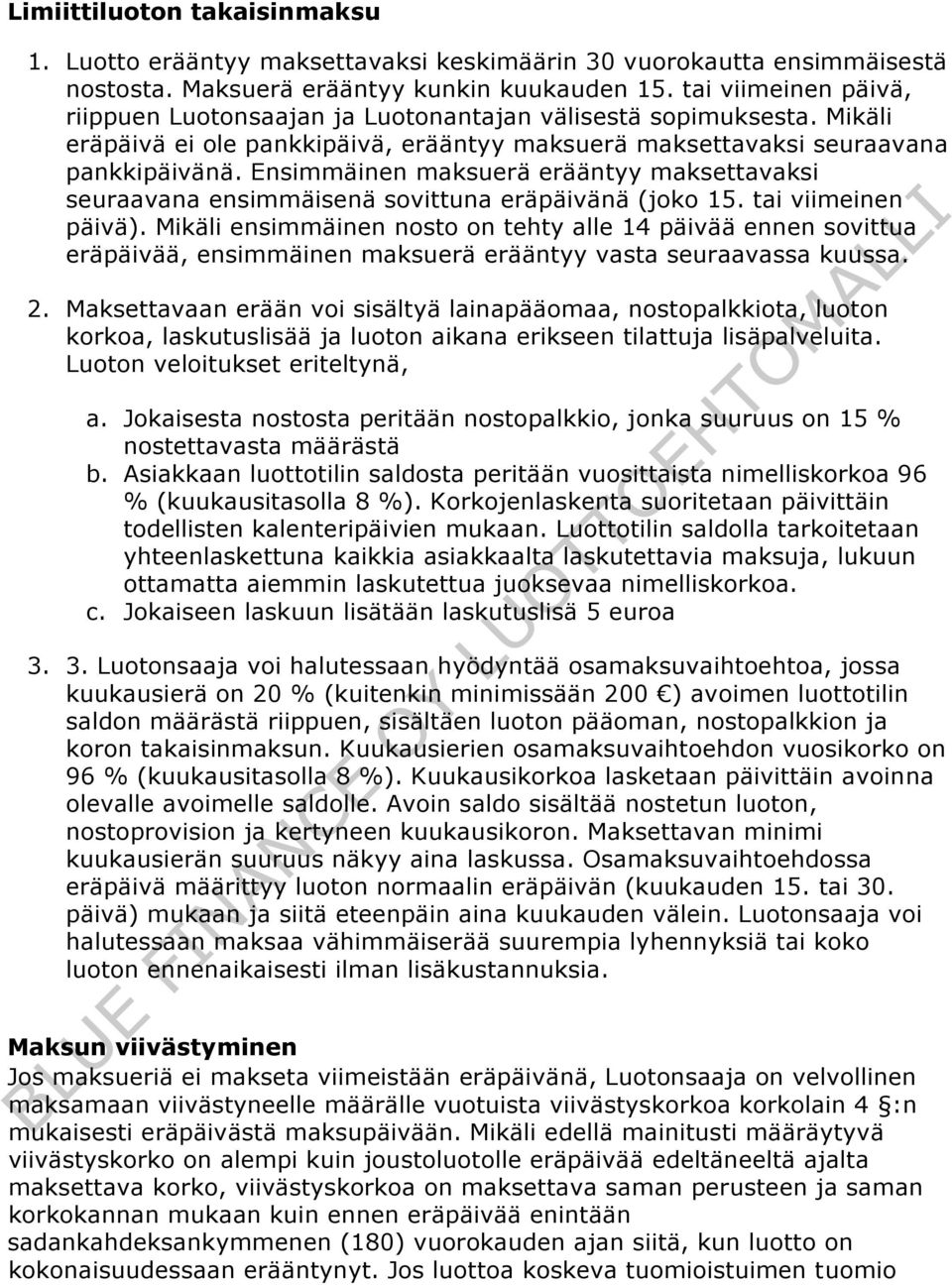 Ensimmäinen maksuerä erääntyy maksettavaksi seuraavana ensimmäisenä sovittuna eräpäivänä (joko 15. tai viimeinen päivä).