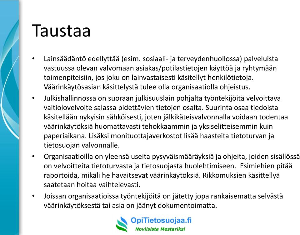 Väärinkäytösasian käsittelystä tulee olla organisaatiolla ohjeistus. Julkishallinnossa on suoraan julkisuuslain pohjalta työntekijöitä velvoittava vaitiolovelvoite salassa pidettävien tietojen osalta.