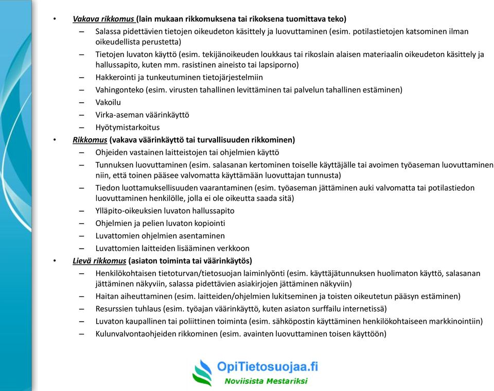 rasistinen aineisto tai lapsiporno) Hakkerointi ja tunkeutuminen tietojärjestelmiin Vahingonteko (esim.