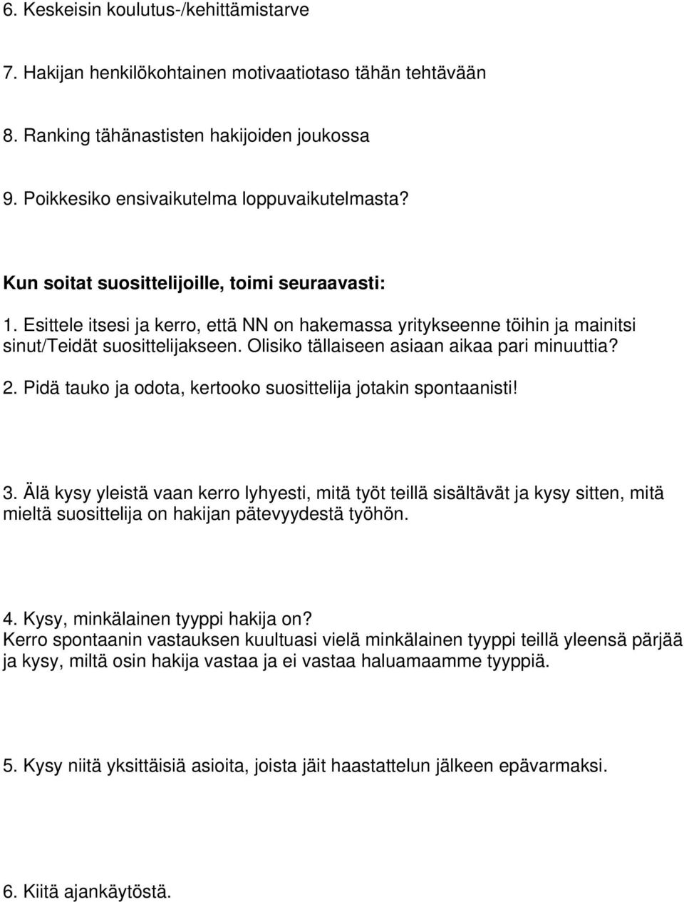 Olisiko tällaiseen asiaan aikaa pari minuuttia? 2. Pidä tauko ja odota, kertooko suosittelija jotakin spontaanisti! 3.