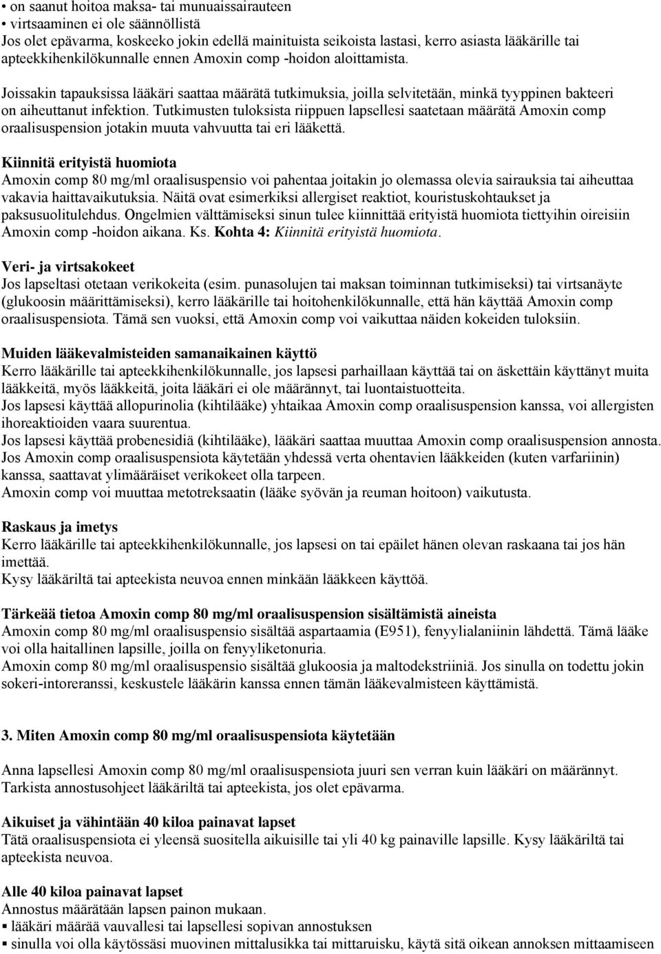 Tutkimusten tuloksista riippuen lapsellesi saatetaan määrätä Amoxin comp oraalisuspension jotakin muuta vahvuutta tai eri lääkettä.