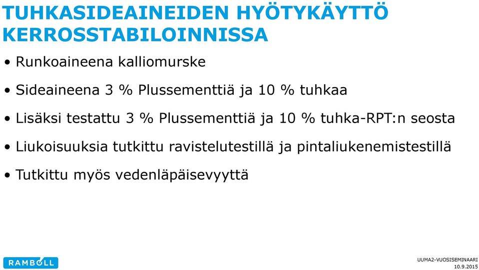 testattu 3 % Plussementtiä ja 10 % tuhka-rpt:n seosta Liukoisuuksia