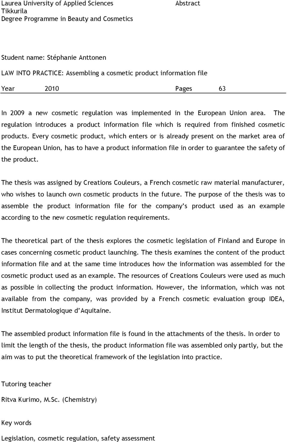 Every cosmetic product, which enters or is already present on the market area of the European Union, has to have a product information file in order to guarantee the safety of the product.