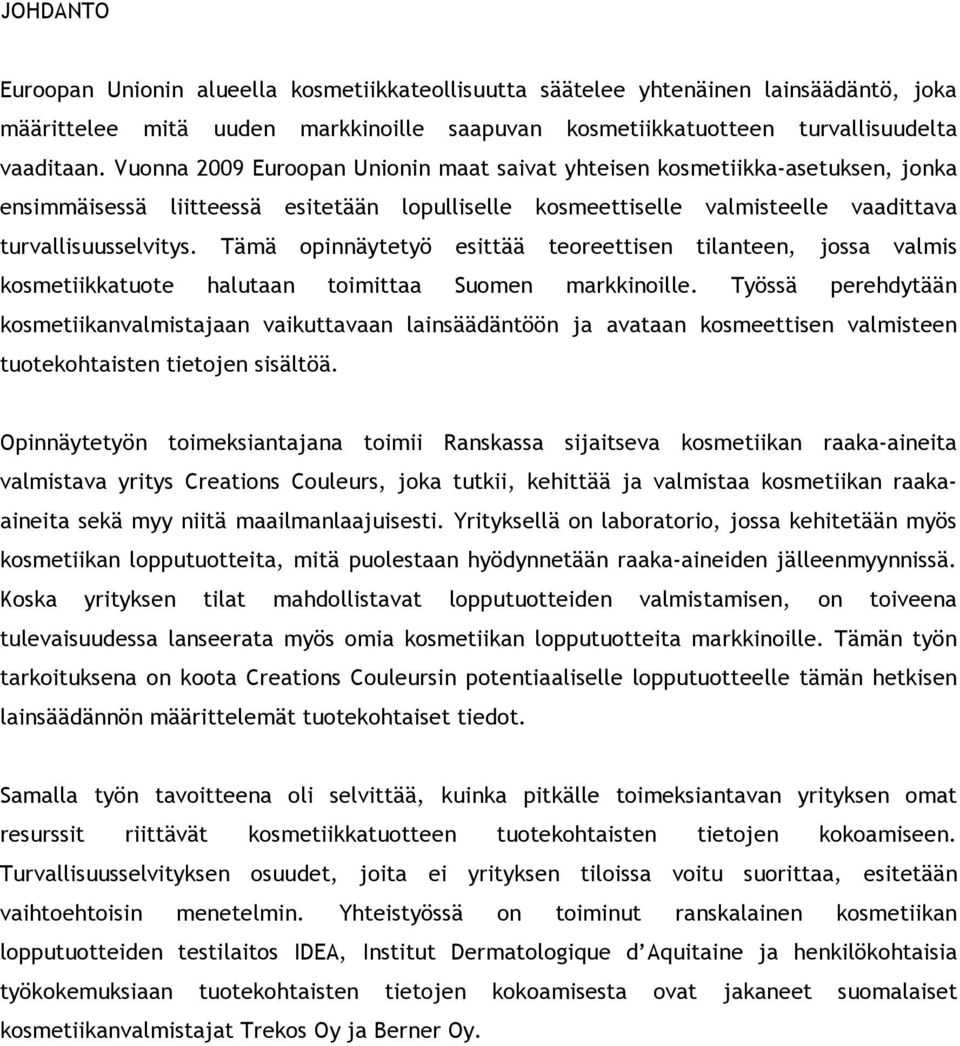 Tämä opinnäytetyö esittää teoreettisen tilanteen, jossa valmis kosmetiikkatuote halutaan toimittaa Suomen markkinoille.