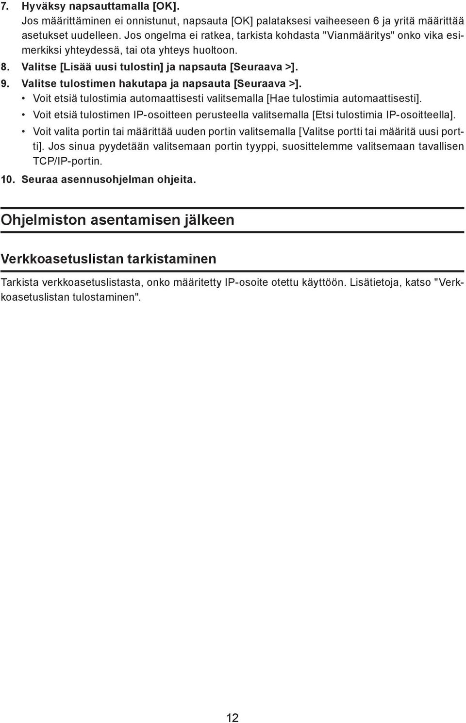 Valitse tulostimen hakutapa ja napsauta [Seuraava >]. Voit etsiä tulostimia automaattisesti valitsemalla [Hae tulostimia automaattisesti].