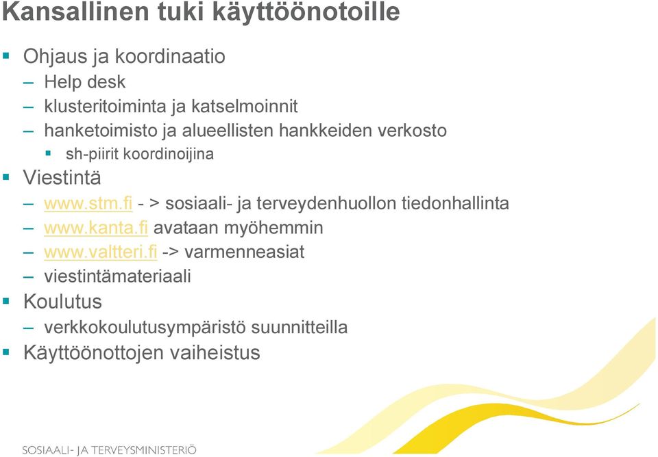 fi - > sosiaali- ja terveydenhuollon tiedonhallinta www.kanta.fi avataan myöhemmin www.valtteri.