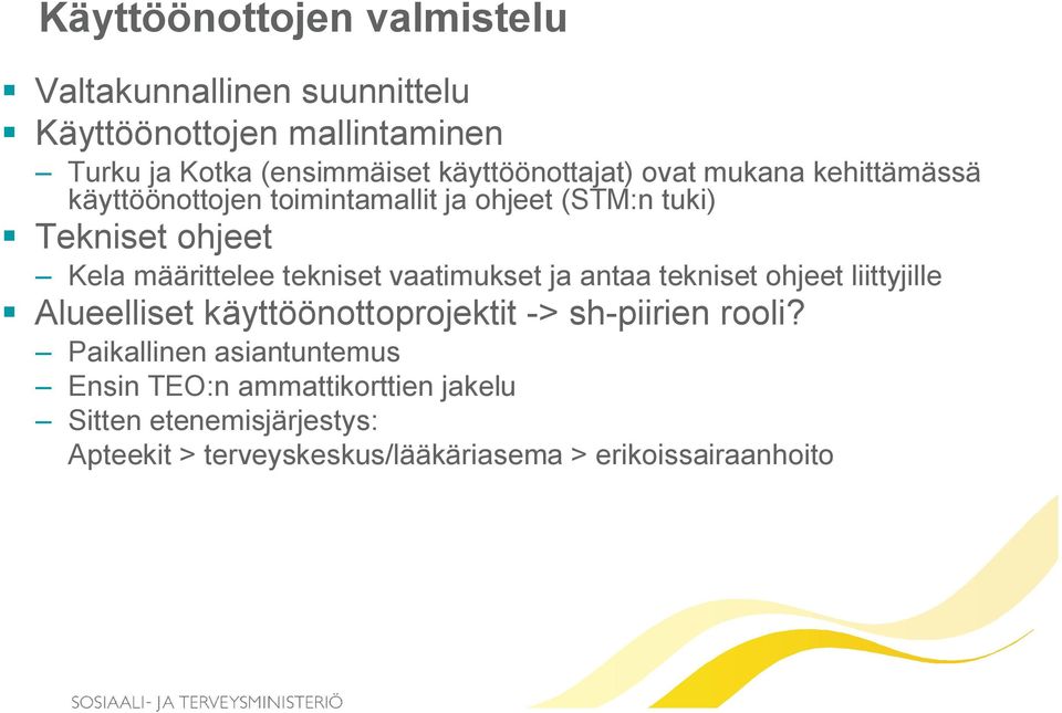 määrittelee tekniset vaatimukset ja antaa tekniset ohjeet liittyjille Alueelliset käyttöönottoprojektit -> sh-piirien rooli?