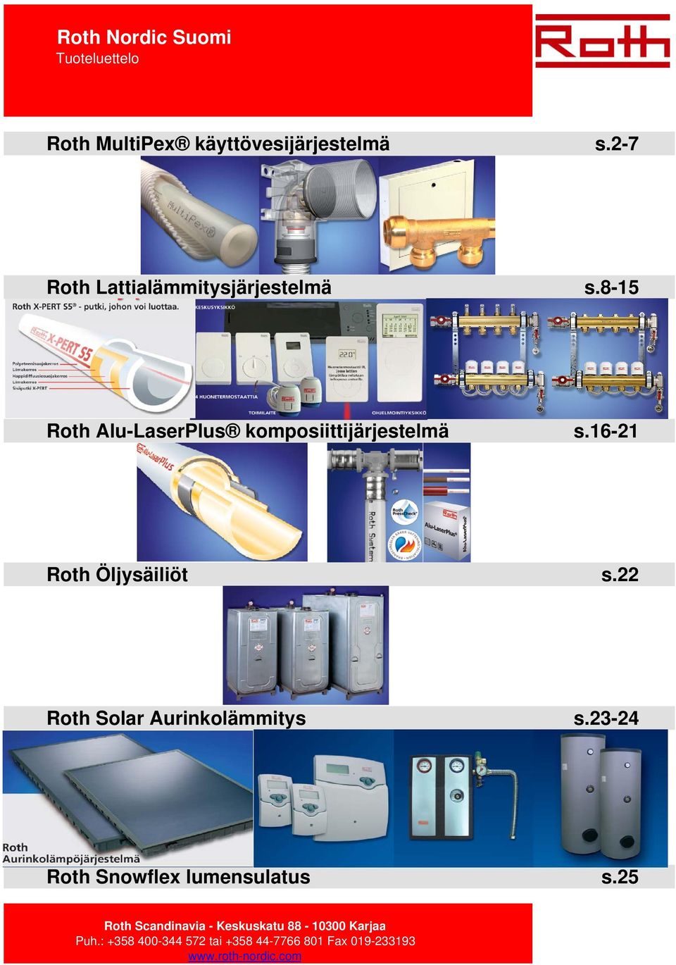 16-21 Roth Öljysäiliöt s.22 Roth Solar Aurinkolämmitys s.23-24 Roth Snowflex lumensulatus s.