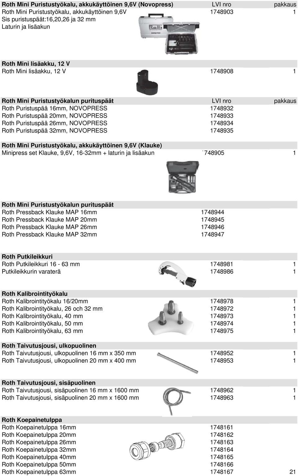 Puristuspää 26mm, NOVOPRESS 1748934 Roth Puristuspää 32mm, NOVOPRESS 1748935 Roth Mini Puristustyökalu, akkukäyttöinen 9,6V (Klauke) Minipress set Klauke, 9,6V, 16-32mm + laturin ja lisäakun 1748905