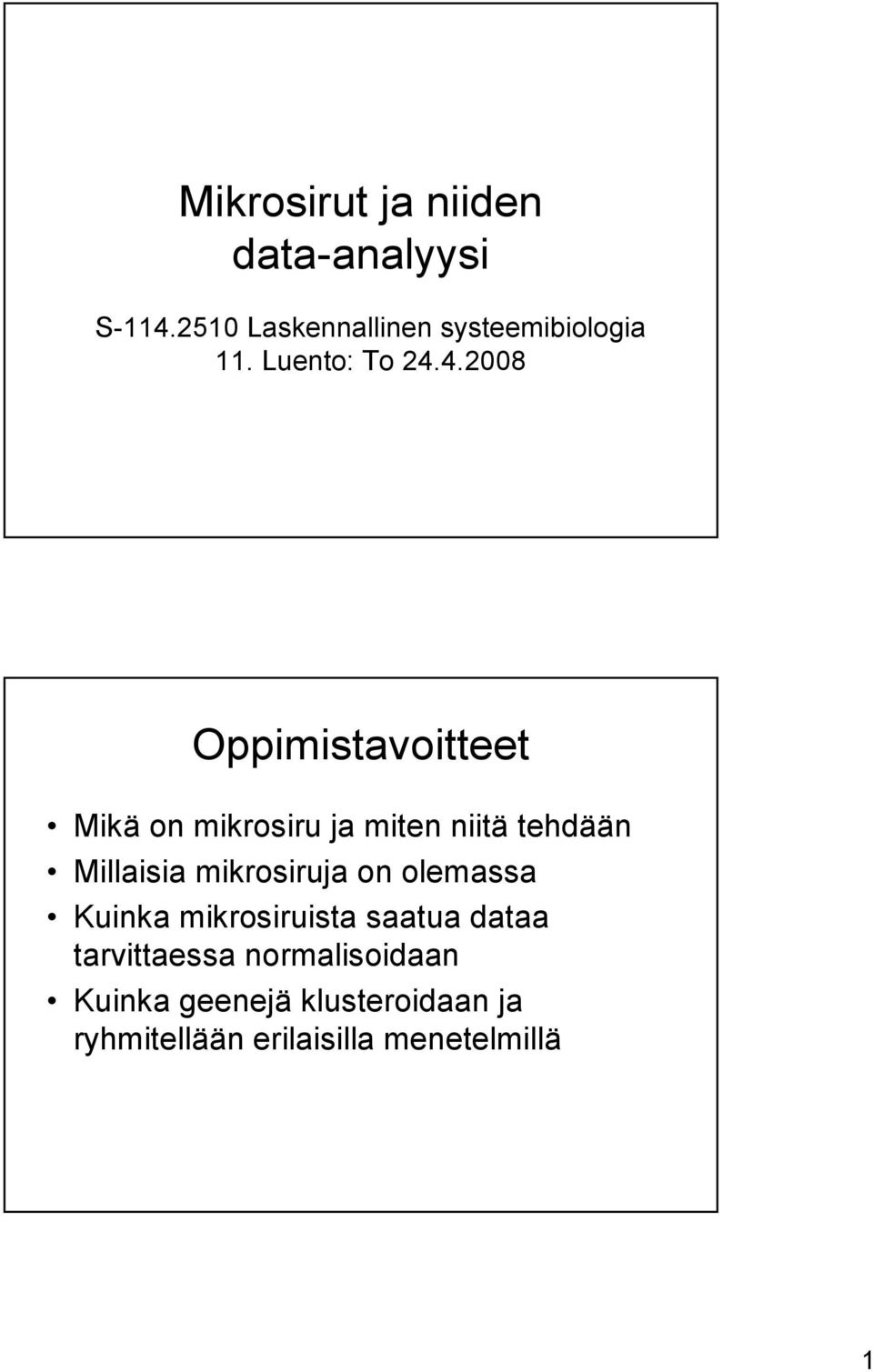 4.2008 Oppimistavoitteet Mikä on mikrosiru ja miten niitä tehdään Millaisia