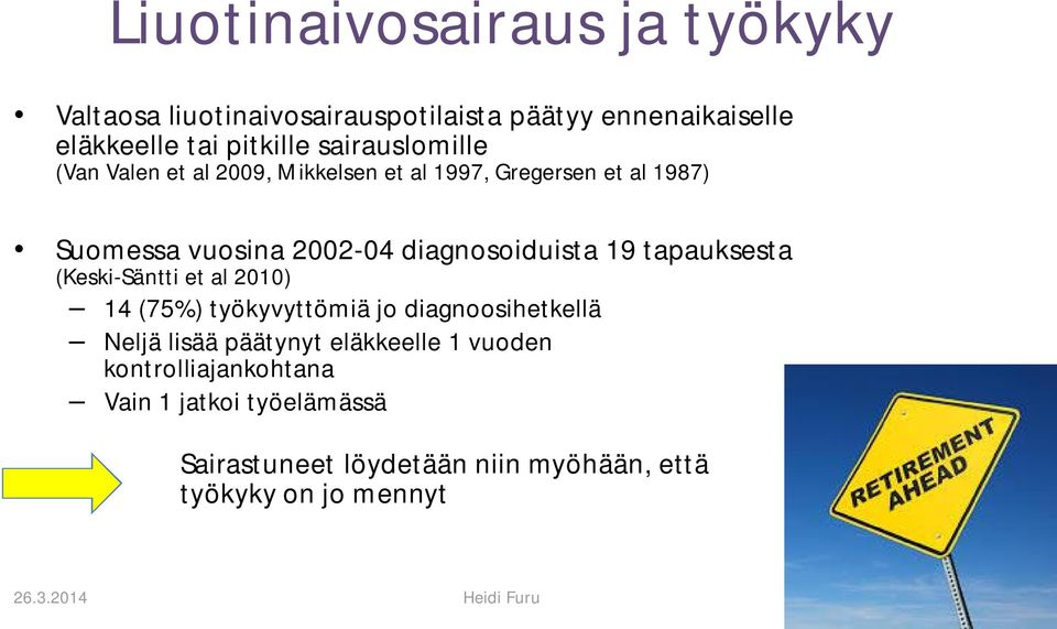 diagnosoiduista 19 tapauksesta (Keski-Säntti et al 2010) 14 (75%) työkyvyttömiä jo diagnoosihetkellä Neljä lisää