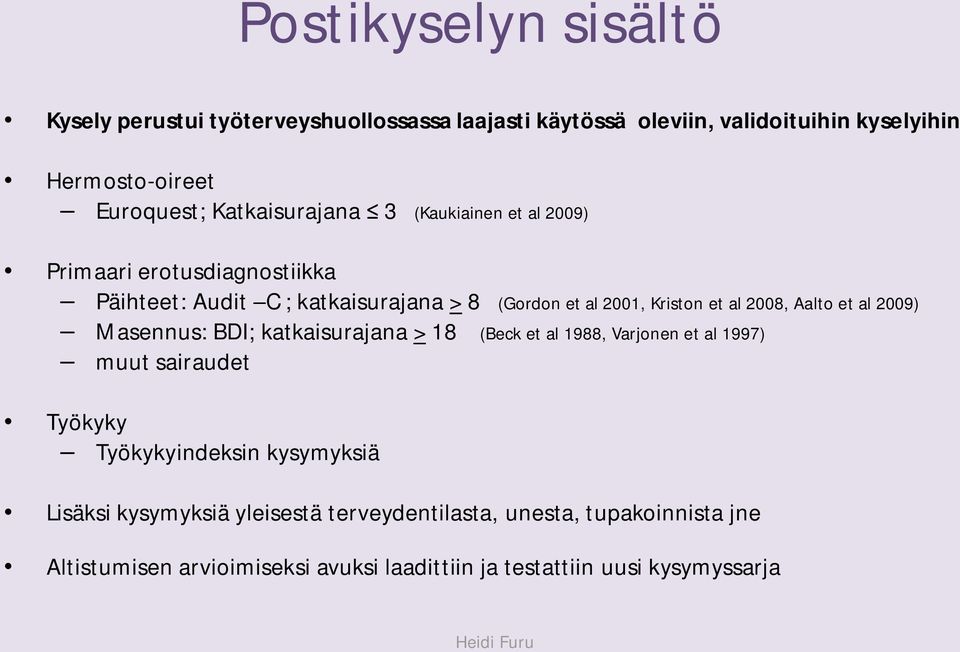 2008, Aalto et al 2009) Masennus: BDI; katkaisurajana > 18 (Beck et al 1988, Varjonen et al 1997) muut sairaudet Työkyky Työkykyindeksin kysymyksiä