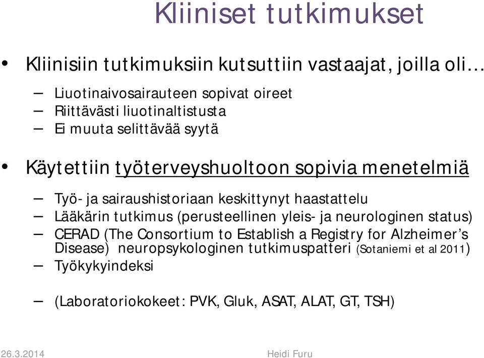 haastattelu Lääkärin tutkimus (perusteellinen yleis- ja neurologinen status) CERAD (The Consortium to Establish a Registry for
