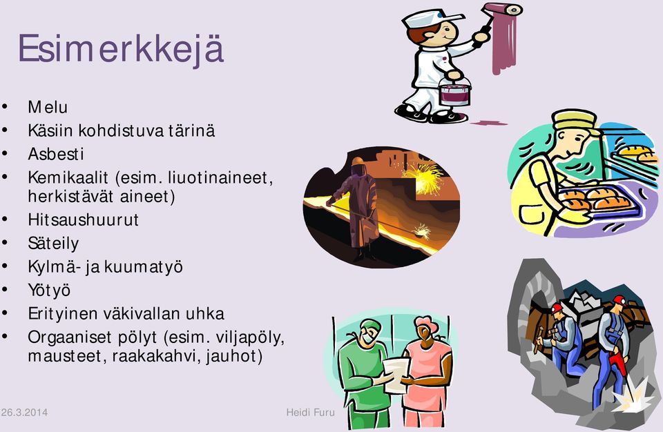 liuotinaineet, herkistävät aineet) Hitsaushuurut Säteily