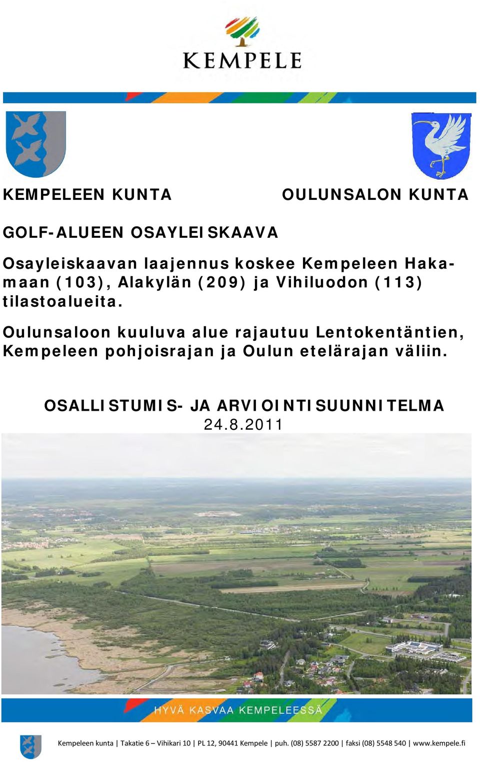 Oulunsaloon kuuluva alue rajautuu Lentokentäntien, Kempeleen pohjoisrajan ja Oulun etelärajan väliin.